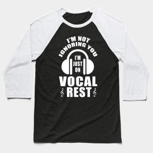 I'm Not Ignoring You I'm Just On Vocal Rest Sweater Gift Tee Baseball T-Shirt